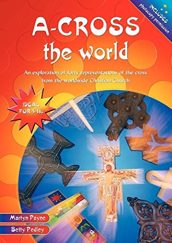 A-cross the World: An Exploration of Forty Representations of the Cross from the Worldwide Christian Church