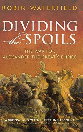 Dividing the Spoils: The War for Alexander the Great's Empire
