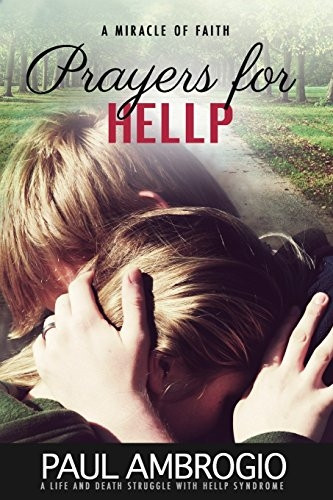 Prayers for HELLP: A Life and Death Struggle with HELLP Syndrome