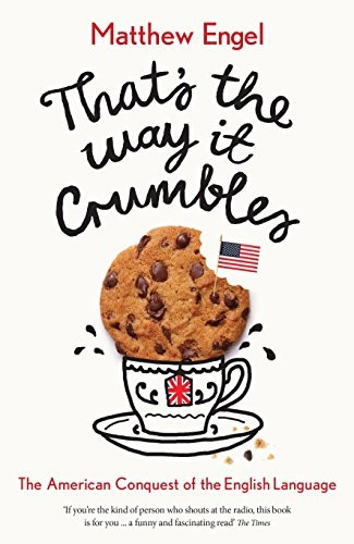 That's The Way It Crumbles:The American Conquest of theEnglish Language