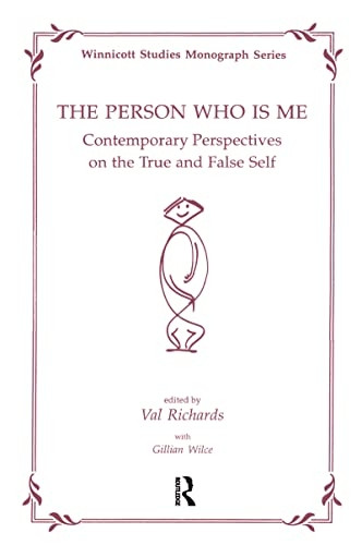 The Person Who is Me: Contemporary Perspectives on the True and False Self (Winnicott Studies Monographs)