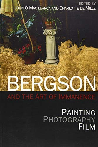 Bergson and the Art of Immanence: Painting, Photography, Film