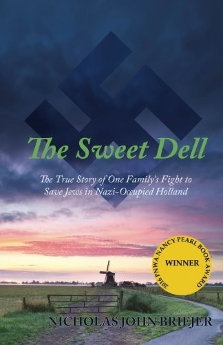 The Sweet Dell: The True Story of One Family's Fight to Save Jews in Nazi-Occupied Holland