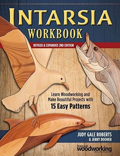 Intarsia Workbook, Revised andExpanded Second Edition: LearnWoodworking and Make BeautifulProjects with 15 Easy Patterns