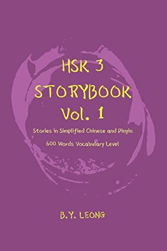 HSK 3 Storybook Vol 1:  - Stories in Simplified  - Chinese and Pinyin, 600  - Word Vocabulary Level (Hsk  - 3 Storybook)