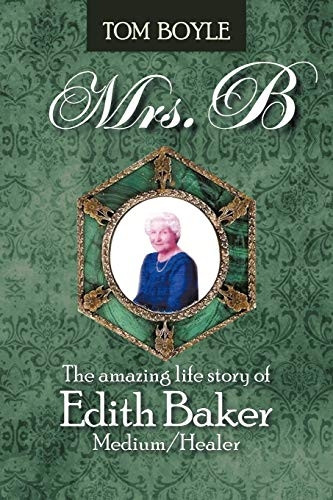 Mrs.B: The Amazing Life Story of Edith Baker Medium/Healer