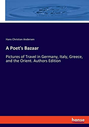 A Poet's Bazaar: Pictures  - of Travel in Germany,  - Italy, Greece, and the  - Orient. Authors Edition
