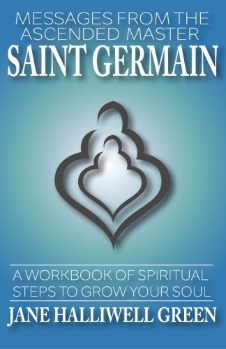 Messages from the Ascended Master Saint Germain: A Workbook of Spiritual Steps to Grow Your Soul