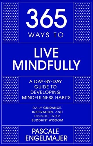 365 Ways to Live Mindfully: A Day-by-day Guide to Mindfulness (365 Series)