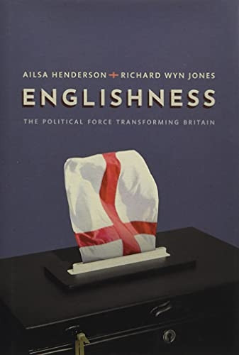 Englishness: The Political Force Transforming Britain