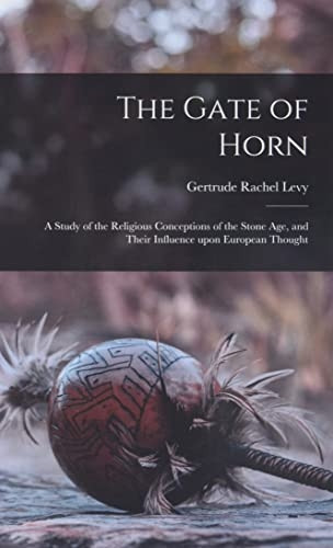 The Gate of Horn: a Study of the Religious Conceptions of the Stone Age, and Their Influence Upon European Thought