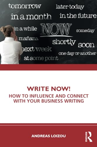 Write Now!: How to  Influence and Connect with  Your Business Writing