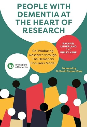 People with Dementia at the Heart of Research: Co-Producing Research Through the Dementia Enquirers Model
