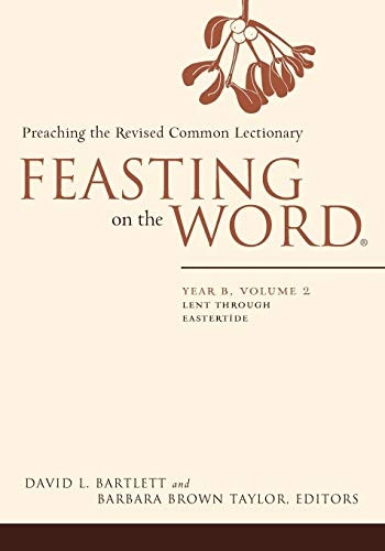 Feasting on the Word: Year B, Volume 2: Lent Through Eastertide