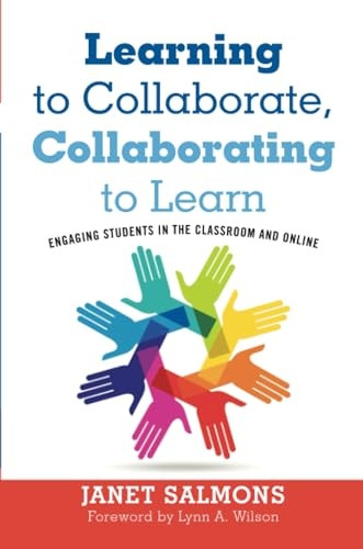Learning to Collaborate, Collaborating to Learn: Practical Guidance for Online and Classroom Instruction