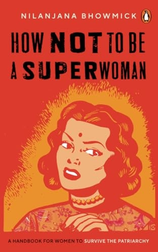 How Not to Be a Superwoman: A Handbook for Women to Survive the Patriarchy