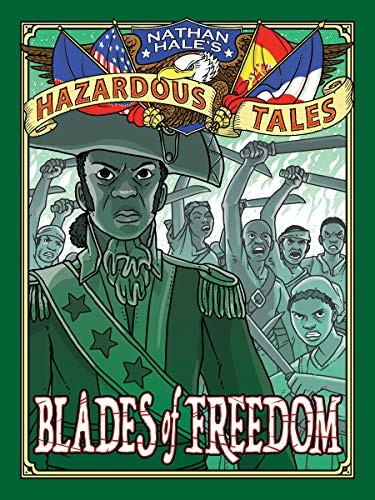 Blades of Freedom (Nathan Hale's Hazardous Tales #10): A Tale of Haiti, Napoleon, and the Louisiana Purchase (Nathan Hale's Hazardous Tales)