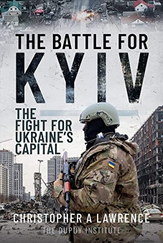 The Battle for Kyiv: The Fight for Ukraine's Capital