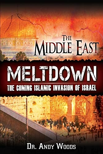 The Middle East Meltdown:  - The Coming Islamic Invasion -  of Israel
