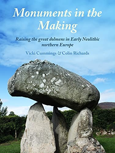 Monuments in the Making:  - Raising the Great Dolmens  - in Early Neolithic Northern -  Europe