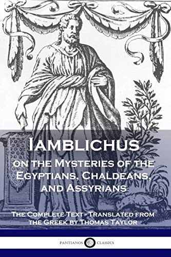 Iamblichus on the Mysteries -  of the Egyptians,  - Chaldeans, and Assyrians:  - The Complete Text