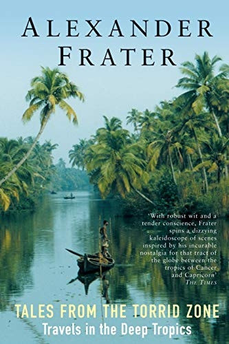 Tales from the Torrid Zone: Travels in the Deep Tropics