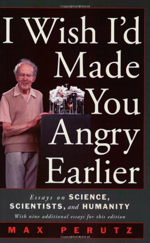 I Wish I'd Made You Angry Earlier: Essays on Science, Scientists and Humanity