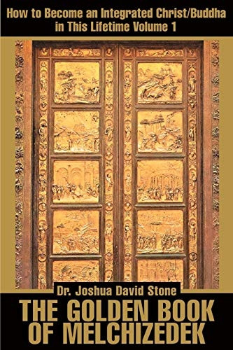 The Golden Book of Melchizedek: v. 1: How to Become an Integrated Christ/Buddha in This Lifetime