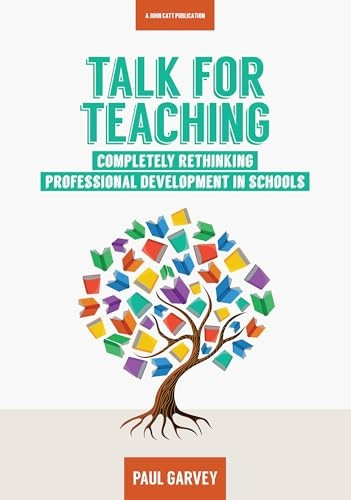 Talk for Teaching: RethinkingProfessional Development inSchools