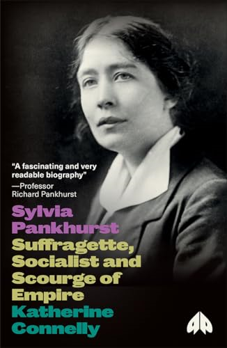 Sylvia Pankhurst: Suffragette, Socialist and Scourge of Empire (Revolutionary Lives)