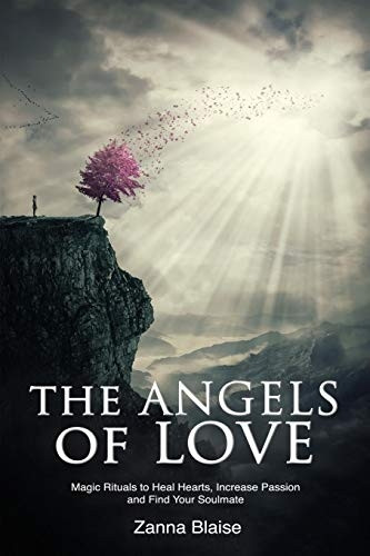 The Angels of Love: Magic  - Rituals to Heal Hearts,  - Increase Passion and Find  - Your Soulmate (The Gallery  - of Magick)
