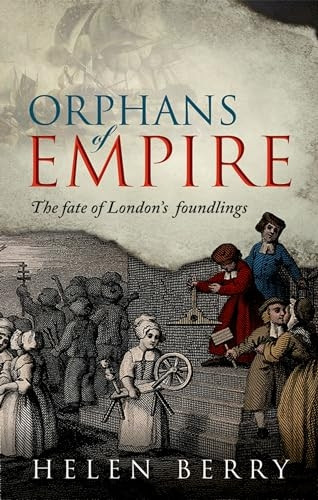 Orphans of Empire: The Fate of London's Foundlings