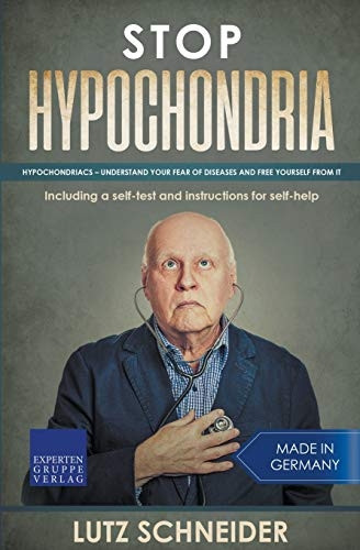Stop Hypochondria:  - Hypochondriacs  -  Understand  - Your Fear of Diseases and  - Free Yourself From It