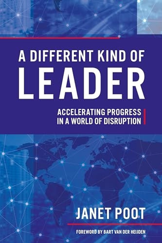 A Different Kind of Leader: Accelerating Progress in a World of Disruption
