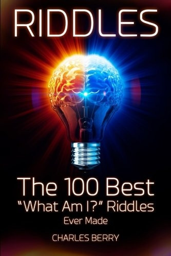 Riddles: The 100 Best What Am I? Riddles Ever Made