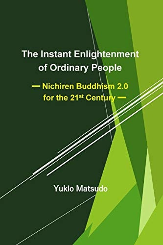 The Instant Enlightenment of Ordinary People: Nichiren Buddhism 2.0 for the 21st Century