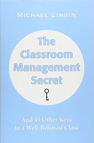 The Classroom Management Secret: And 45 Other Keys to a Well-Behaved Class
