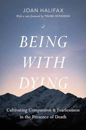 Being with Dying : Cultivating Compassion and Fearlessness in the Presence of Death
