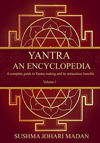 Yantra - An Encyclopedia: A complete guide to Yantra making and its miraculous benefits