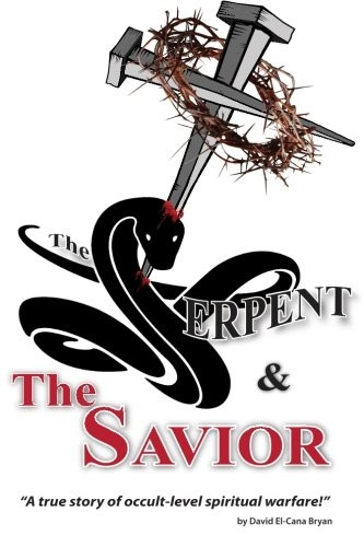 The Serpent and the Savior: A True Story of Occult-Level Spiritual Warfare