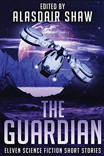 The Guardian: Eleven Science Fiction Short Stories (Scifi Anthologies)