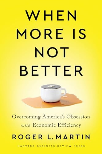 When More Is Not Better: Overcoming America's Obsession with Economic Efficiency