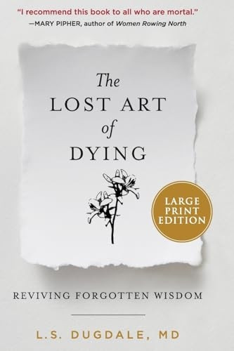 The Lost Art of Dying: Reviving Forgotten Wisdom [Large Print]