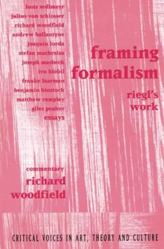 Framing Formalism: Riegl's Work (Critical Voices in Art, Theory and Culture)