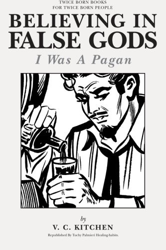 Believing in False Gods: I Was A Pagan (Twice Born Books)