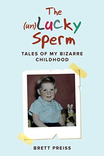 The (un)Lucky Sperm: Tales of my bizarre childhood - a funny memoir.