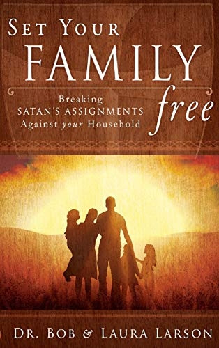Set Your Family Free: Breaking Satan's Assignments Against Your Household