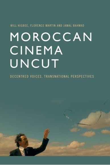 Moroccan Cinema Uncut: Decentred Voices, Transnational Perspectives