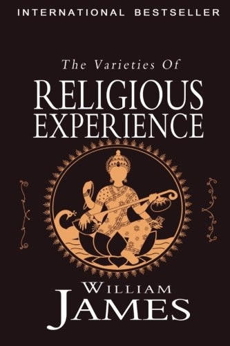 The Varieties of Religious Experience: A Study in Human Nature