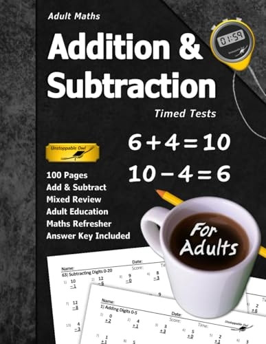Adult Maths: Addition & Subtraction Timed Tests: 100 Pages (Answer Key Included) Add & Subtract Maths Refresher for Adults